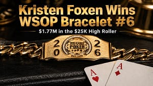 Gold WSOP bracelet cover image for Kristen Foxen winning her sixth bracelet in the 2026 WSOP $25K High Roller, with ace of hearts and ace of diamonds cards.